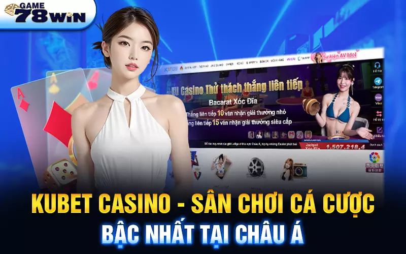 Kubet Casino - Sân chơi cá cược bậc nhất tại châu Á