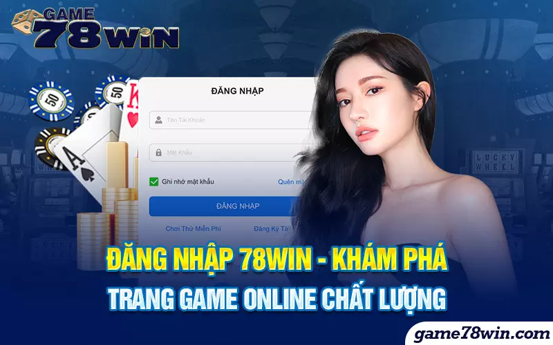dang-nhap-78win-kham-pha-trang-game-online-chat-luong