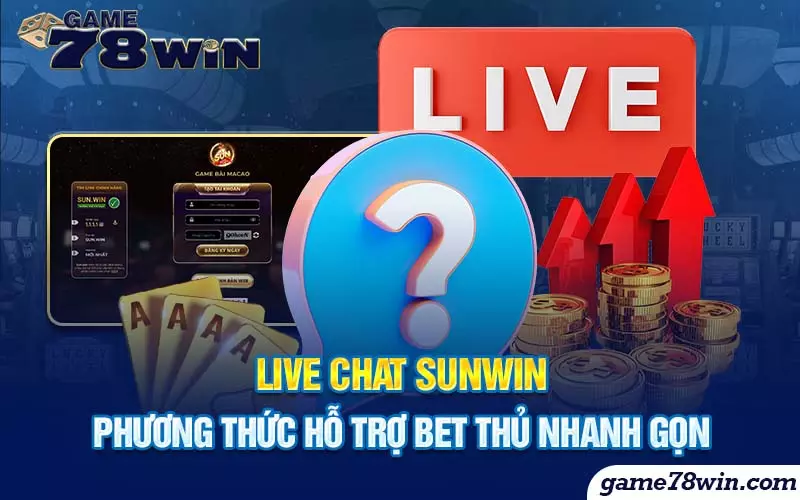 Live chat Sunwin - Phương thức hỗ trợ bet thủ nhanh gọn